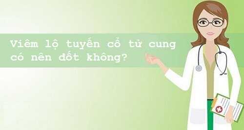 Viêm lộ tuyến cổ tử cung có nên đốt không?